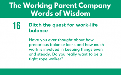 16) Ditch the quest for work life balance.